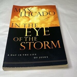 In the Eye of the Storm : A Day in the Life of Jesus by Max Lucado (1991,...